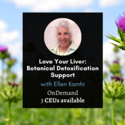 Love Your Liver: Botanical Detoxification Support with Ellen Kamhi