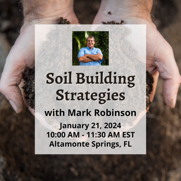 Soil Building Strategies with Mark Robinson -  January 21, 2024