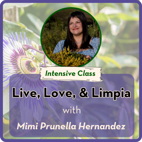 Intensive: Live, Love & Limpia with Mimi Prunella Hernandez