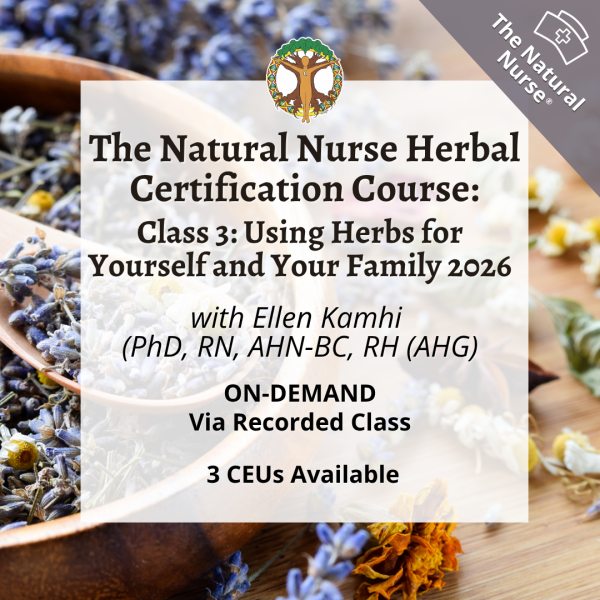Natural Nurse: Using Herbs for Yourself and Your Family 2026 - Class 3 - On Demand